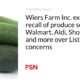 Wiers Farm Inc.  Expands Recall of Products Sold at Walmart, Aldi, Shop N Save and More Through Listeria Concerns