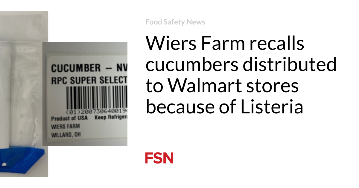 Wiers Farm is recalling cucumbers distributed to Walmart stores due to Listeria