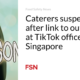 Caterers suspended following an outbreak at TikTok's Singapore office