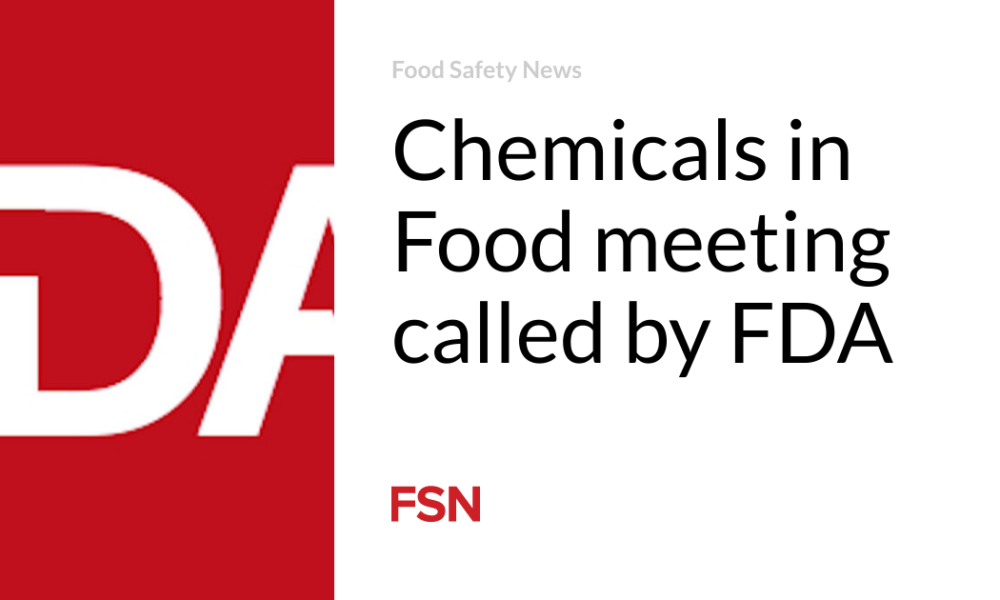 Chemicals in Food meeting convened by the FDA