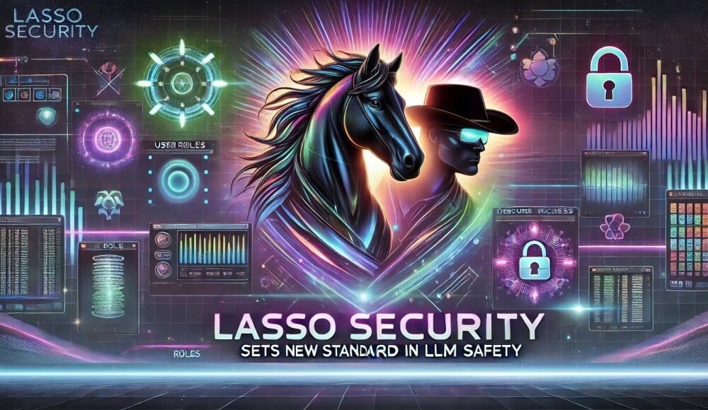 Lasso security sets a new standard in LLM security