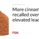 More cinnamon recalled due to elevated lead levels