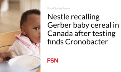 Nestle recalls Gerber baby cereal in Canada after testing found Cronobacter