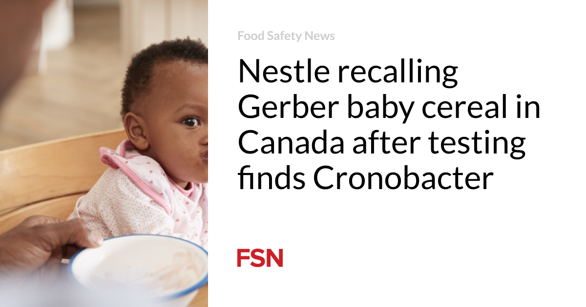 Nestle recalls Gerber baby cereal in Canada after testing found Cronobacter