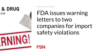 The FDA sends warning letters to two companies over import safety violations