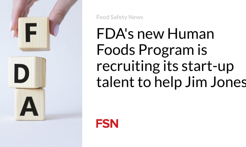 The FDA's new Human Foods Program is recruiting startup talent to help Jim Jones