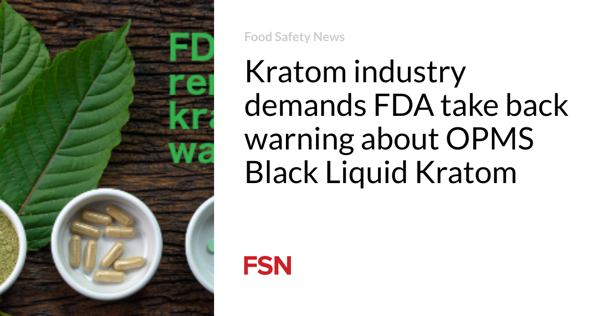 The Kratom Industry Demands that the FDA Take Back the Warning on OPMS Black Liquid Kratom